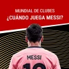 ¿Cuándo juega Messi?