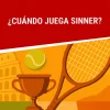 ¿Cuándo juega Sinner?