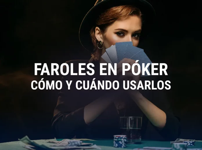 Cómo y cuándo usar faroles en Póker