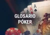 Glosario de Póker: términos, consejos y ejemplos Diccionario de Póker