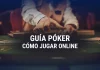 Guía Póker: cómo jugar online paso a paso Cómo jugar al Póker