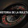 Ruleta: origen y evolución
