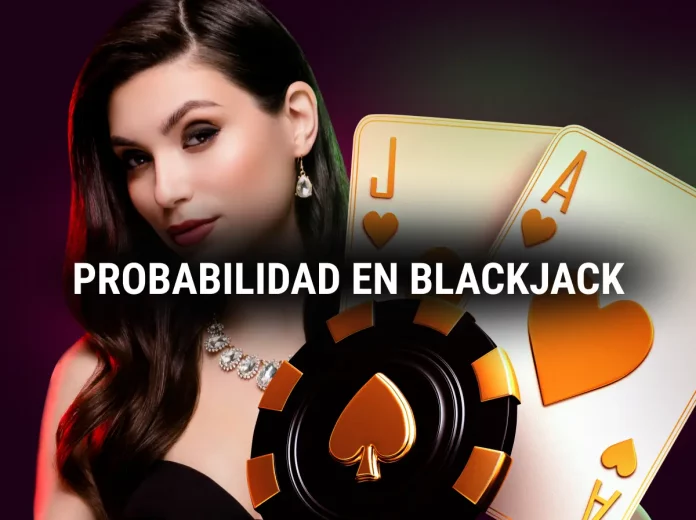 Blackjack y probabilidad: matemáticas y consejos