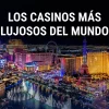 Casinos más lujosos del mundo