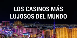 Casinos más lujosos del mundo