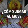 ¿Cómo jugar al Mus? Guía