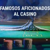 Famosos aficionados al casino