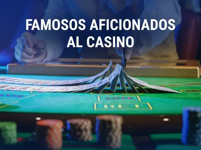 Famosos aficionados al casino