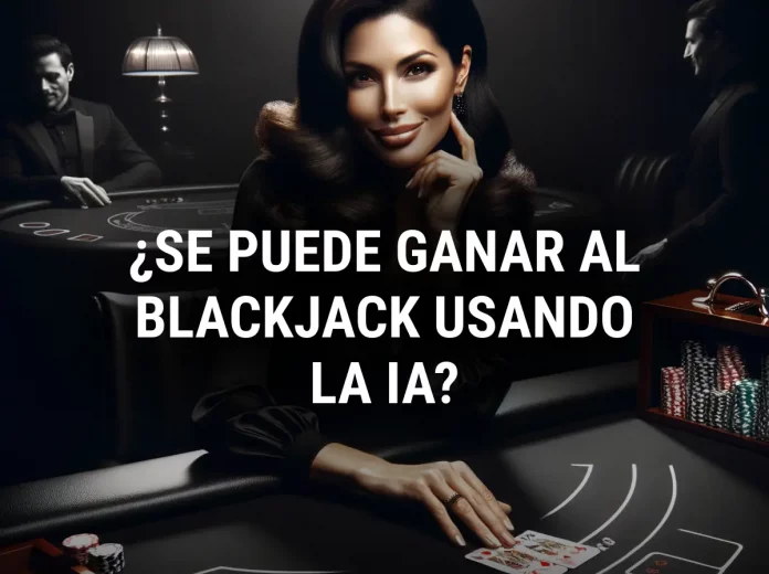 ¿se puede ganar al Blackjack usando la IA?